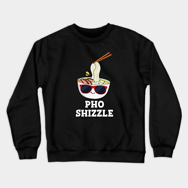 Pho Shizzle Cute Noodle Pun Crewneck Sweatshirt by punnybone